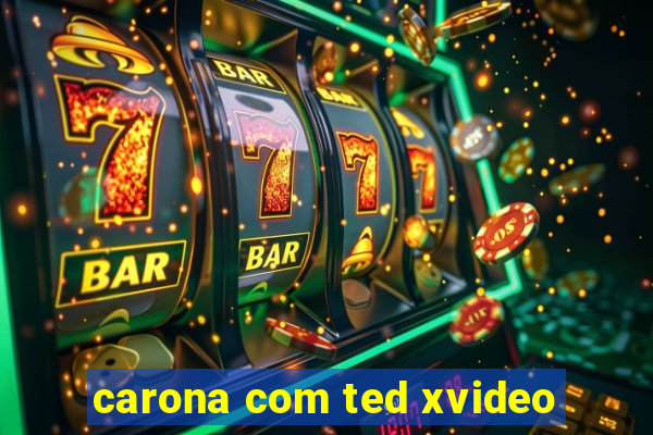 carona com ted xvideo