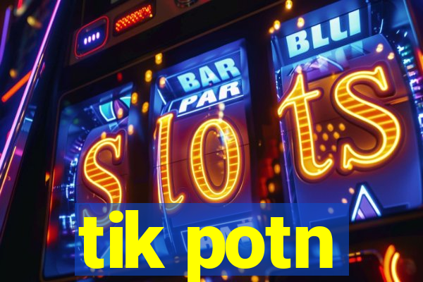 tik potn