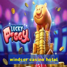 windsor casino hotel