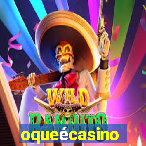 oqueécasino