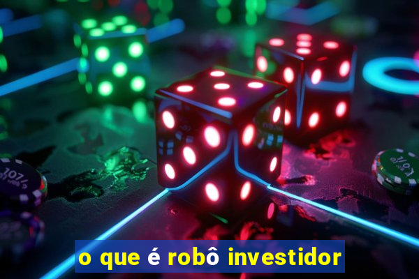 o que é robô investidor