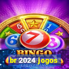 br 2024 jogos