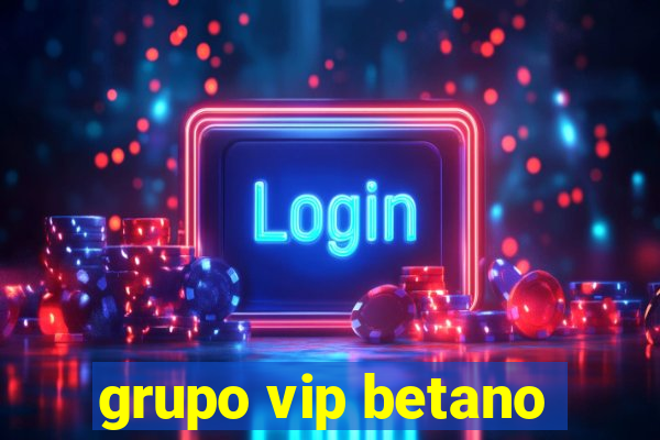 grupo vip betano