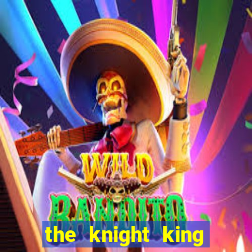 the knight king who returned with a god pt br