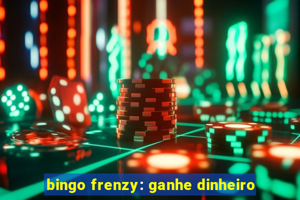 bingo frenzy: ganhe dinheiro