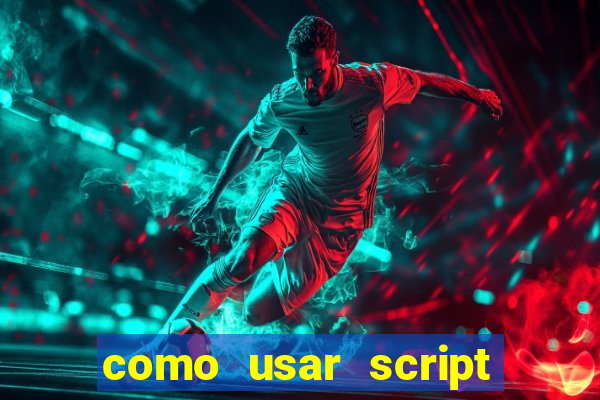 como usar script no cmsp