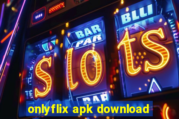 onlyflix apk download