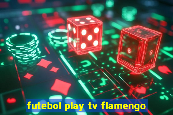 futebol play tv flamengo