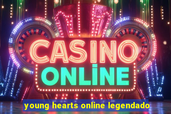 young hearts online legendado