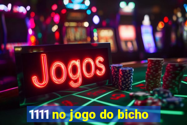 1111 no jogo do bicho