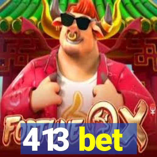 413 bet