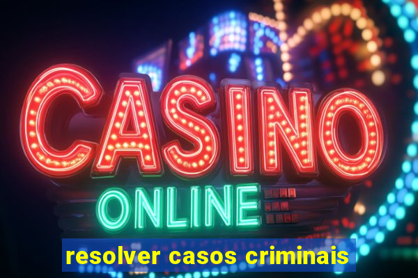 resolver casos criminais