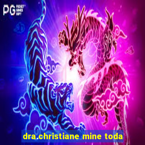 dra.christiane mine toda