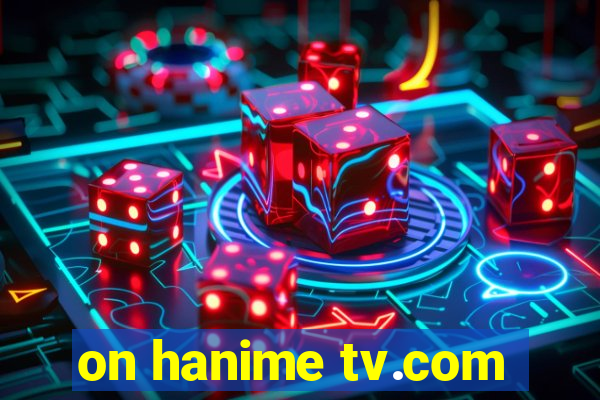 on hanime tv.com