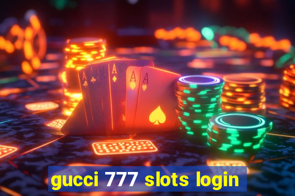 gucci 777 slots login