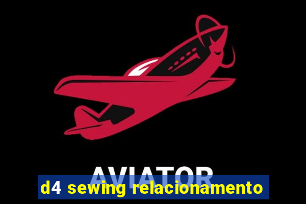 d4 sewing relacionamento