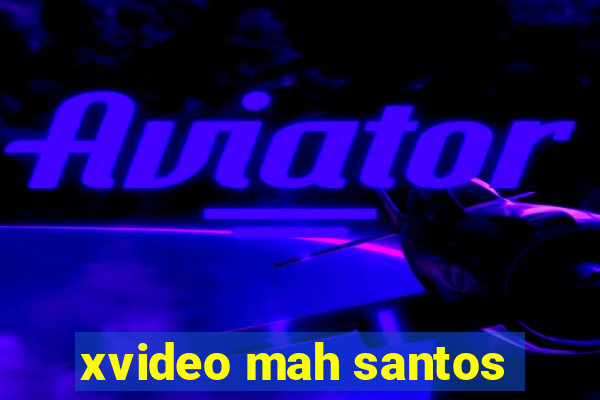 xvideo mah santos