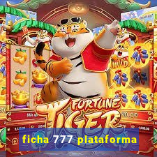 ficha 777 plataforma