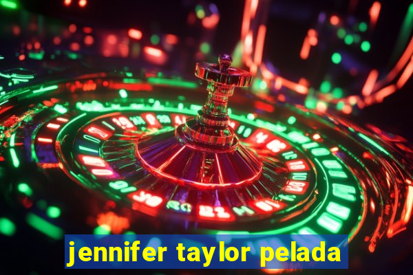 jennifer taylor pelada