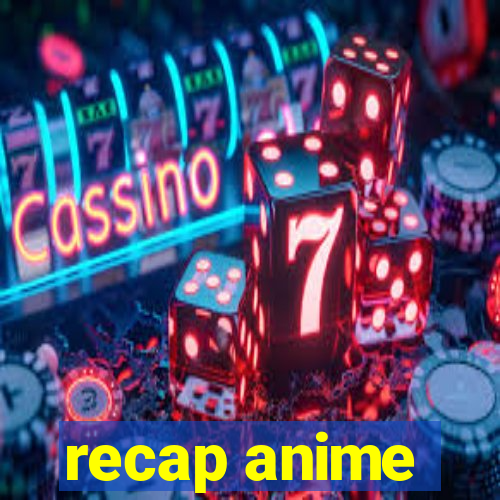 recap anime