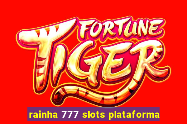 rainha 777 slots plataforma