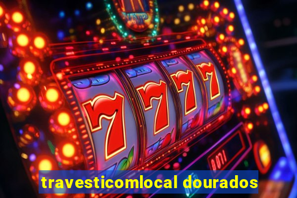 travesticomlocal dourados