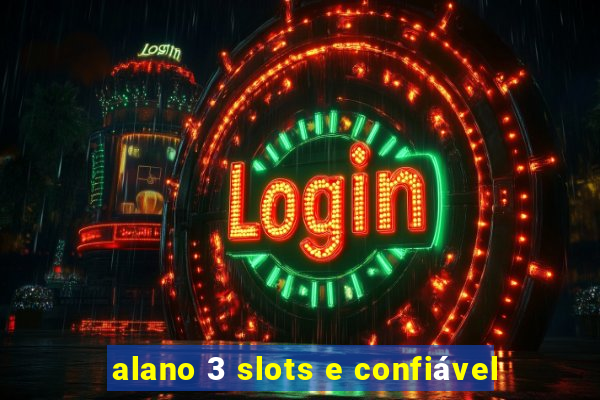 alano 3 slots e confiável