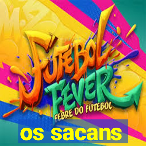 os sacans