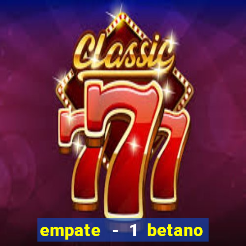 empate - 1 betano o que significa