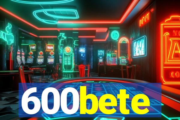 600bete