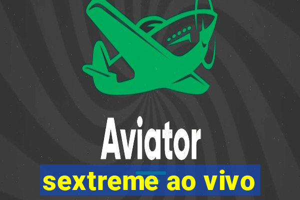 sextreme ao vivo