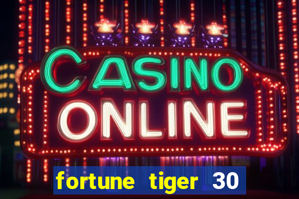 fortune tiger 30 reais grátis