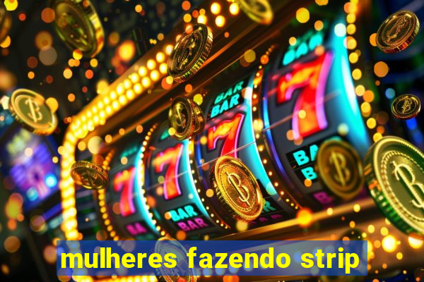 mulheres fazendo strip