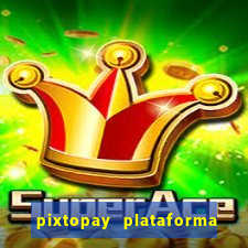 pixtopay plataforma de jogos