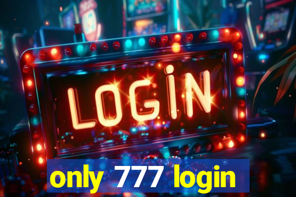 only 777 login