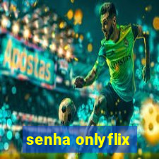 senha onlyflix