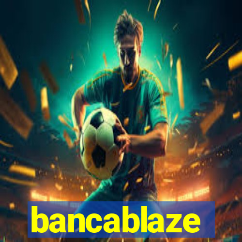 bancablaze