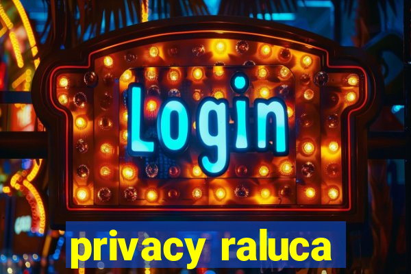 privacy raluca