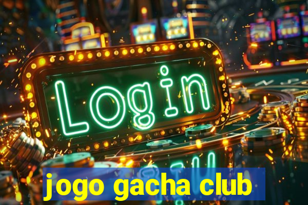 jogo gacha club