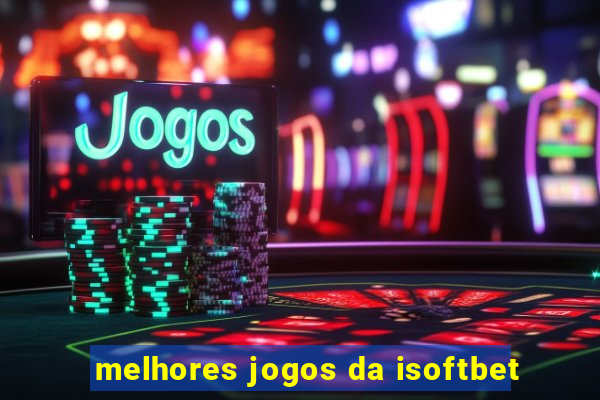 melhores jogos da isoftbet