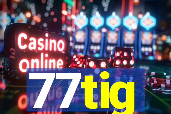 77tig