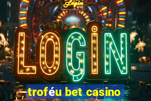 troféu bet casino