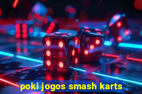 poki jogos smash karts