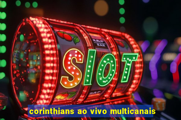 corinthians ao vivo multicanais