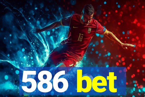 586 bet