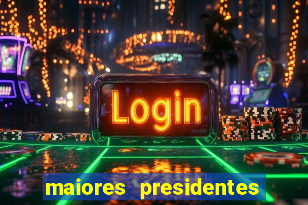 maiores presidentes do brasil