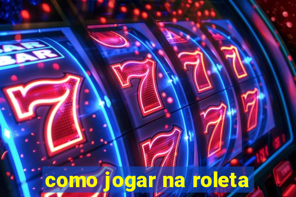 como jogar na roleta