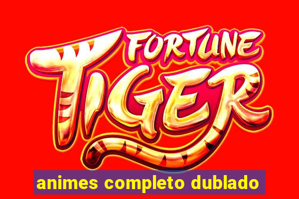 animes completo dublado