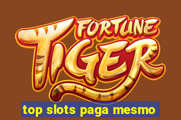 top slots paga mesmo