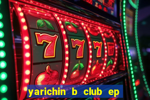 yarichin b club ep 2 dublado